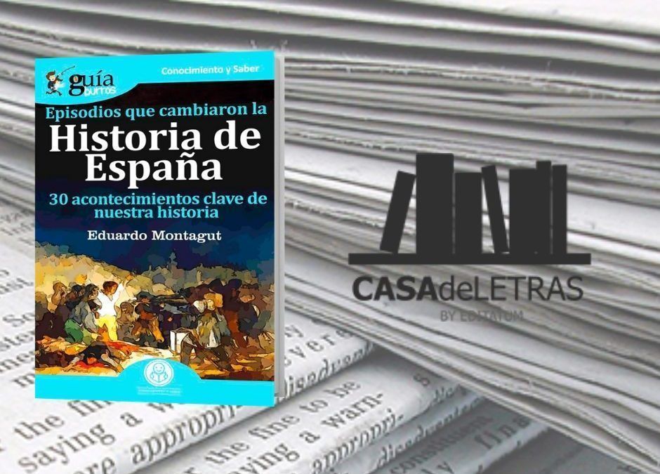 El «GuíaBurros: Episodios que cambiaron la Historia de España» en el medio Casa de Letras