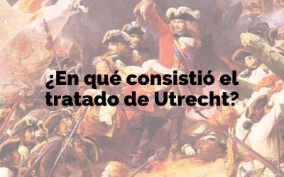 Descubre en qué consistió el Tratado de Utrecht