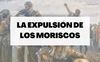 Descubre todo sobre la expulsión de los moriscos