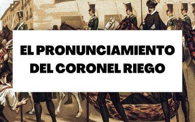 Descubre cómo fue el pronunciamiento del coronel Riego
