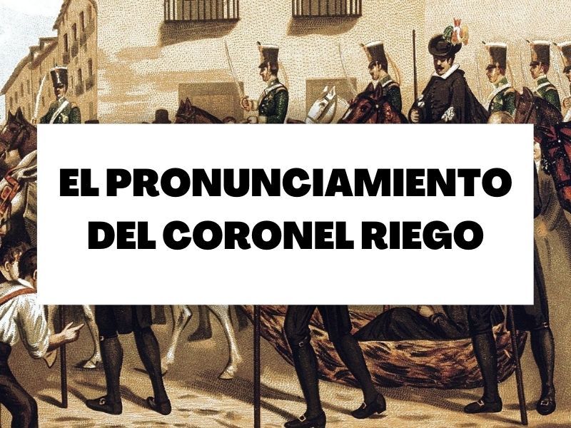 Descubre cómo fue el pronunciamiento del coronel Riego