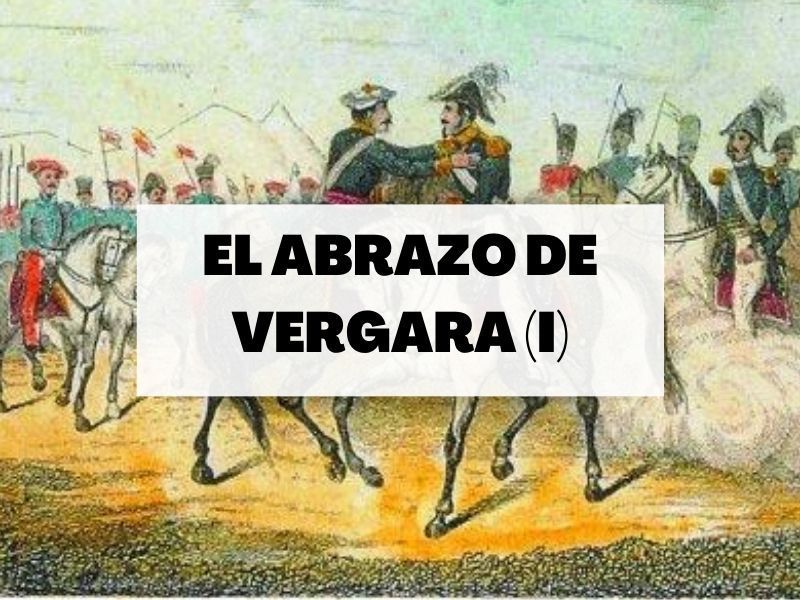 El abrazo de Vergara: La derrota del Antiguo Régimen (Parte I)